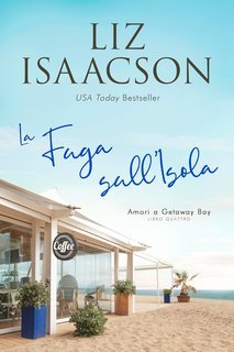 Liz Isaacson - Amori a Getaway Bay Vol. 4. La Fuga sull’Isola (2025)