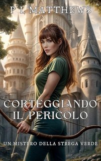 P L Matthews - I Misteri della Strega Verde Vol. 5. Corteggiando il Pericolo. Un Mistero della Strega Verde (2025)