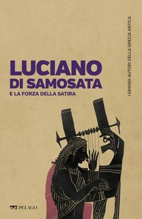 Maurizia Matteuzzi, AA.VV. - Luciano di Samosata e la forza della satira (2025)
