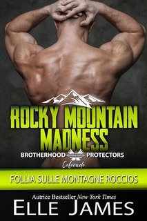 Elle James - Brotherhood Protectors Colorado Vol. 6. Rocky Mountain Madness. Follia sulle Montagne Rocciose (2025)