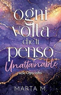 Marta M. - Ogni volta che ti penso. Unattainable (2025