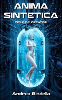 Andrea Bindella - Ciclo dei Creatori Vol. 0.Anima Sintetica (2018)