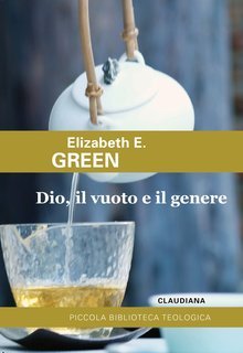 Elizabeth E. Green - Dio, il vuoto e il genere (2023)