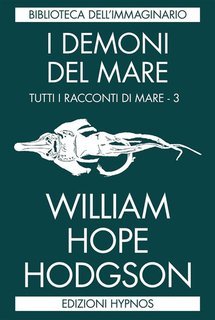 William Hope Hodgson - Tutti i racconti di mare Vol. 3.I demoni del mare (2022)