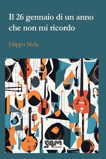 Filippo Mola - Il ventisei gennaio di un anno che non mi ricordo (2025)