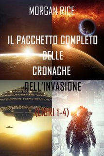 Morgan Rice - Pacchetto le cronache dell’invasione  Libri 1-4 (2021)