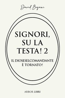 David Bogani - Signori su la testa! 2. Il diosesel comandante è tornato (2025)
