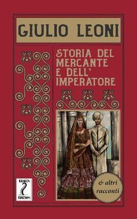 Giulio Leoni - Storia del mercante e dell'imperatore e altri racconti (2021)