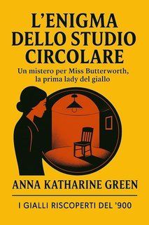Anna Katharine Green - L’enigma dello studio circolare (2025)