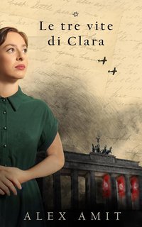 Alex Amit - Le donne della guerra e del coraggio Vol. 2. Le tre vite di Clara (2025)