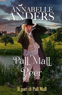 Annabelle Anders - I libertini di Rotten Row Vol. 4. Pall Mall Peer: Il pari di Pall Mall (2025)