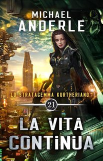 Michael Anderle - Lo Stratagemma Kurtheriano™ Vol. 21. La vita continua (2025)