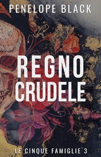 Penelope Black - Le Cinque Famiglie Vol. 3. Regno Crudele (2025)