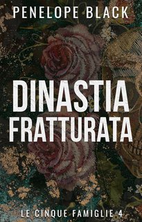 Penelope Black - Le Cinque Famiglie Vol. 4. Dinastia Fratturata (2025)