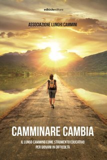 AA.VV. - Camminare cambia. Il lungo cammino come strumento educativo per giovani in difficoltà (2025)