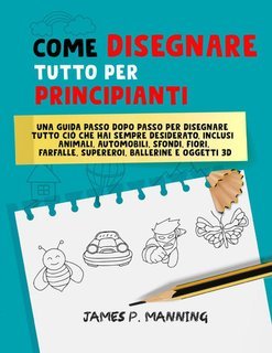 Psychbite - Come disegnare tutto per principianti. Una guida passo-passo per disegnare tutto ciò che hai sempre desiderato (2025)