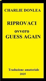 Charlie Donlea - Riprovaci. Guess again (2025) Trad. amatoriale