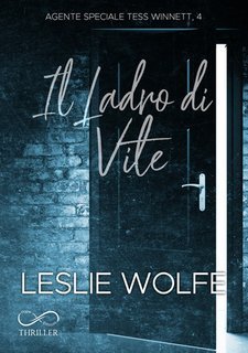 Leslie Wolfe - Agente Speciale Tess Winnett Vol. 4. Il ladro di vite (2025)