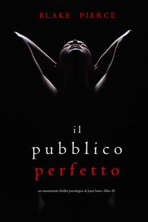Blake Pierce - Il Pubblico Perfetto (Jessie Hunt Libro 35) (2024)