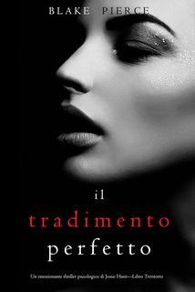 Blake Pierce - Il Tradimento Perfetto (Jessie Hunt Libro 38) (2025)