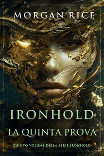 Morgan Rice - Ironhold Vol. 5.La Quinta Prova (2025)