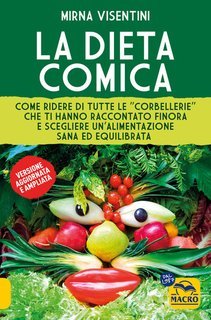 Mirna Visentini - La dieta comica. Come ridere di tutte le "corbellerie" che ti hanno raccontato finora e scegliere un'alimentazione sana ed equilibrata (2025)
