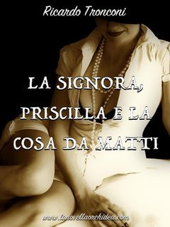 Ricardo Tronconi - La Signora, Priscilla e la cosa da matti (2025)