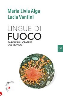 Lucia Vantini, Maria Livia Alga - Lingue di fuoco. Parole dal cratere del mondo  (2025)