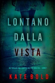 Kate Bold - Lontano Dalla Vista (Nina Veil Libro 7) (2025)