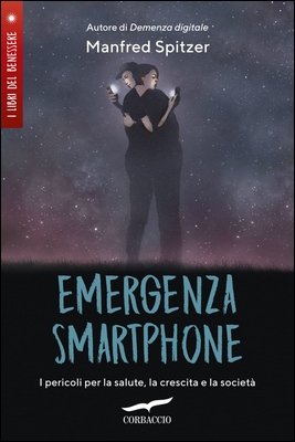 Manfred Spitzer - Emergenza smartphone. I pericoli per la salute, la crescita e la società (2019)
