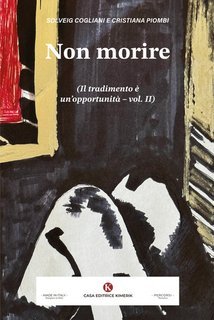 Solveig Cogliani, Cristiana Piombi - Non morire. Il tradimento è un’opportunità – vol. II (2025)