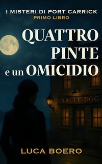 Luca Boero - I Misteri di Port Carrick Vol. 1.Quattro Pinte e un Omicidio (2025)