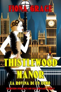 Fiona Grace - Thistlewood Manor: La Rovina di un Uomo (Eiza Montagu Libro 8) (2025)