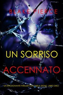 Blake Pierce - Un Sorriso Accennato (Sheila Stone Libro Dieci) (2025)