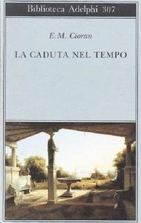 Emil M. Cioran - La caduta nel tempo (1995)