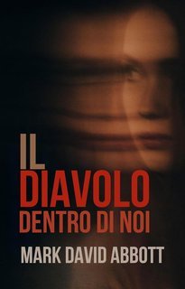Mark David Abbott - La Duologia del Diavolo dentro di noi Vol. 1. Il Diavolo dentro di noi (2025) EPUB