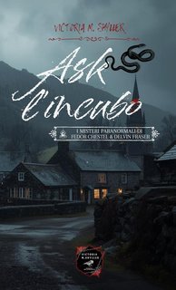 Victoria M. Shyller -  I misteri paranormali di Fedor Chestel e Delvin Fraser Vol 1. Ash L'incubo (2025)