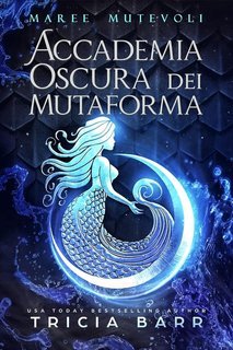 Tricia Barr - Accademia oscura dei mutaforma Vol. 1. Maree Mutevoli (2025)