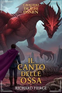 Richard Fierce - Cavalieri dei Draghi di Osnen Vol. 11. Il Canto delle Ossa (2025)