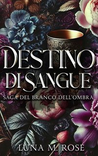 Luna M. Rose - Saga del Branco dell’Ombra Vol. 5. Destino di Sangue (2025)
