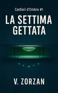 Victor Zorzan - Cantieri d’Ombra Vol. 1. La Settima Gettata (2025)