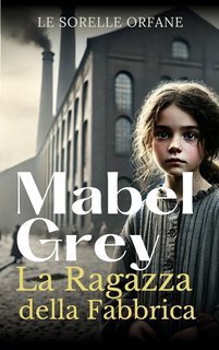 Mabel Grey - Le Sorelle Orfane Vol. 2. La Ragazza della Fabbrica (2025)