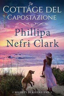 Phillipa Nefri Clark - I segreti di Rivers End Vol. 1. Il cottage del capostazione (2025)