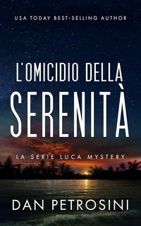 Dan Petrosini - La Serie Luca Mystery Vol. 7. L'omicidio Della Serenità (2025)