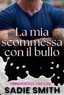 Sadie Smith - Dipendenze oscure Vol. 2. La mia scommessa con il bullo (2025)