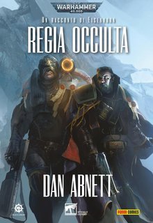Dan Abnett - Warhammer 40.000. Regia occulta. Il racconto di Eisenhorn (2025)
