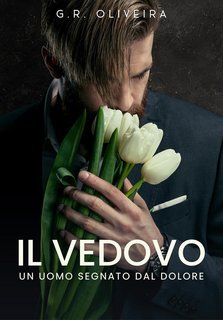 G.R. Oliveira  - Il Vedovo. Un Uomo Segnato Dal Dolore (2025)