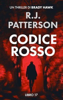 R.J. Patterson - Un Thriller di Brady Hawk Vol. 17. Codice Rosso (2025)