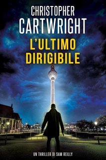 Christopher Cartwright - Un thriller di Sam Reilly Vol. 1. L'ultimo dirigibile (2025)