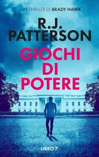R.J. Patterson - Un Thriller di Brady Hawk Vol. 7. Giochi di Potere (2025)